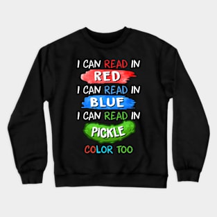 I can read in red. I can read in blue. I can read in pickle color too Crewneck Sweatshirt